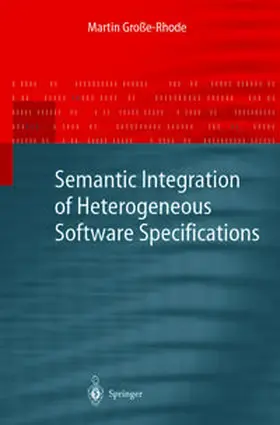 Große-Rhode |  Semantic Integration of Heterogeneous Software Specifications | eBook | Sack Fachmedien