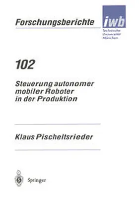 Pischeltsrieder |  Steuerung autonomer mobiler Roboter in der Produktion | eBook | Sack Fachmedien