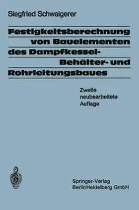 Schwaigerer |  Festigkeitsberechnung von Bauelementen des Dampfkessel-, Behälter- und Rohrleitungsbaues | eBook | Sack Fachmedien