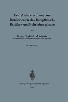 Schwaigerer |  Festigkeitsberechnung von Bauelementen des Dampfkessel-, Behälter- und Rohrleitungsbaues | eBook | Sack Fachmedien
