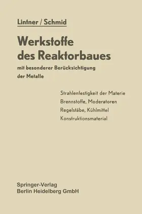 Schmid / Lintner |  Werkstoffe des Reaktorbaues mit besonderer Berücksichtigung der Metalle | Buch |  Sack Fachmedien