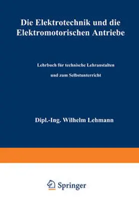 Lehmann |  Die Elektrotechnik und die elektromotorischen Antriebe | eBook | Sack Fachmedien