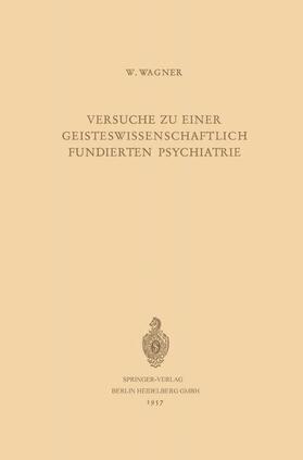 Wagner | Versuche zu Einer Geisteswissenschaftlich Fundierten Psychiatrie | Buch | sack.de