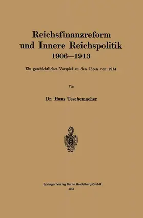 Teschemacher |  Reichsfinanzreform und Innere Reichspolitik 1906-1913 | Buch |  Sack Fachmedien
