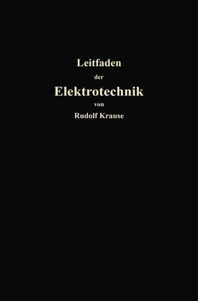 Krause | Kurzer Leitfaden der Elektrotechnik für Unterricht und Praxis in allgemein verständlicher Darstellung | Buch | 978-3-662-23407-5 | sack.de