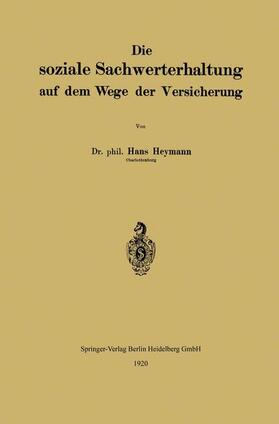 Heymann | Die soziale Sachwerterhaltung auf dem Wege der Versicherung | Buch | 978-3-662-23964-3 | sack.de