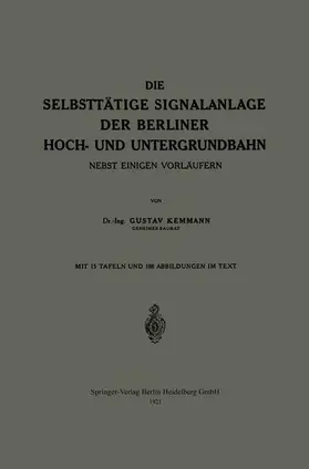 Kemmann |  Die Selbsttätige Signalanlage der Berliner Hoch- und Untergrundbahn | Buch |  Sack Fachmedien