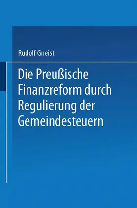 Gneist |  Die Preussische Finanzreform durch Regulirung der Gemeindesteuern | Buch |  Sack Fachmedien