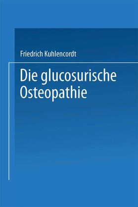 Kuhlencordt | XI. Die glucosurische Osteopathie | Buch | 978-3-662-24120-2 | sack.de