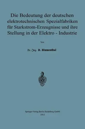 Blumenthal |  Die Bedeutung der deutschen elektrotechnischen Spezialfabriken für Starkstrom-Erzeugnisse und ihre Stellung in der Elektro-Industrie | Buch |  Sack Fachmedien