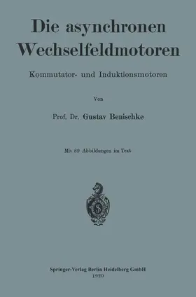 Benischke |  Die asynchronen Wechselfeldmotoren | Buch |  Sack Fachmedien
