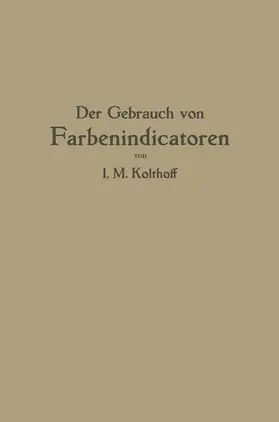Kolthoff | Der Gebrauch von Farbenindicatoren | Buch | 978-3-662-24323-7 | www.sack.de