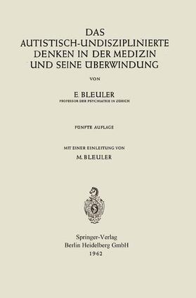 Bleuler | Das autistisch-undisziplinierte Denken in der Medizin und seine Überwindung | Buch | 978-3-662-24395-4 | sack.de
