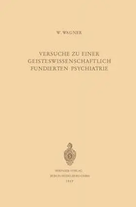 Wagner |  Versuche zu Einer Geisteswissenschaftlich Fundierten Psychiatrie | eBook | Sack Fachmedien