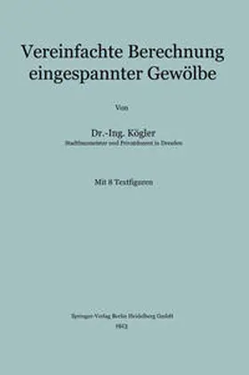Kögler |  Vereinfachte Berechnung eingespannter Gewölbe | eBook | Sack Fachmedien