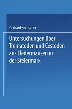 Kochseder |  Untersuchungen über Trematoden und Cestoden aus Fledermäusen in der Steiermark | eBook | Sack Fachmedien