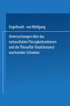 Engelhardt |  Untersuchungen über das extracelluläre Flüssigkeitsvolumen und die Thiosulfat-Totalclearance wachsender Schweine | eBook | Sack Fachmedien