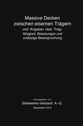  Massive Decken zwischen eisernen Trägern und Angaben über Tragfähigkeit, Belastungen und zulässige Beanspruchung | eBook | Sack Fachmedien