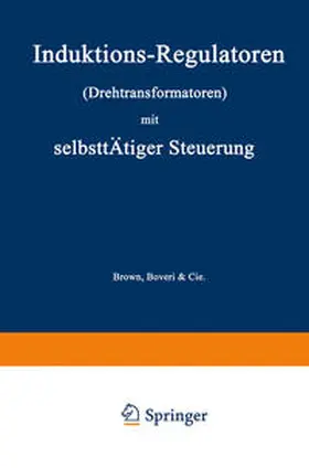 Brown-Boveri |  Induktions-Regulatoren (Drehtransformatoren) mit selbsttätiger Steuerung | eBook | Sack Fachmedien