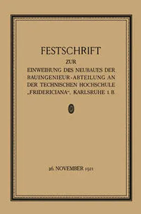 Sackur / Engesser / Rehbock |  Festschrift zur Einweihung des Neubaues der Bauingenieur-Abteilung an der Technischen Hochschule "Fridericiana", Karlsruhe i. B | eBook | Sack Fachmedien