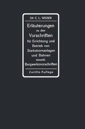 Weber |  Erläuterungen zu den Vorschriften für die Errichtung und den Betrieb elektrischer Starkstromanlagen einschliesslich Bergwerksvorschriften und zu den Sicherheitsvorschriften für elektrische Strassenbahnen und strassenbahnähnliche Kleinbahnen | eBook | Sack Fachmedien