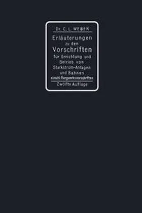 Weber |  Erläuterungen zu den Vorschriften für die Errichtung und den Betrieb elektrischer Starkstromanlagen einschliesslich Bergwerksvorschriften und zu den Sicherheitsvorschriften für elektrische Strassenbahnen und strassenbahnähnliche Kleinbahnen | eBook | Sack Fachmedien