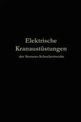 Julius Springer |  Elektrische Kranausrüstungen der Siemens-Schuckertwerke nach 25jähriger Entwickelung | eBook | Sack Fachmedien