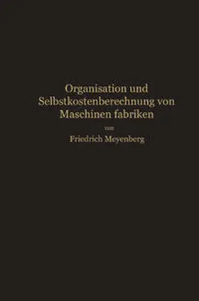 Meyenberg |  Einführung in die Organisation von Maschinenfabriken unter besonderer Berücksichtigung der Selbstkostenberechnung | eBook | Sack Fachmedien