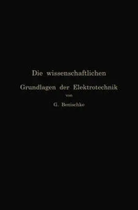 Benischke |  Die wissenschaftlichen Grundlagen der Elektrotechnik | eBook | Sack Fachmedien