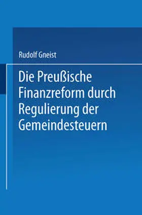 Gneist |  Die Preussische Finanzreform durch Regulirung der Gemeindesteuern | eBook | Sack Fachmedien