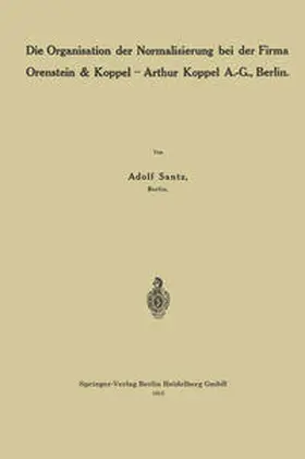 Santz |  Die Organisation der Normalisierung bei der Firma Orenstein & Koppel — Arthur Koppel A.-G., Berlin | eBook | Sack Fachmedien