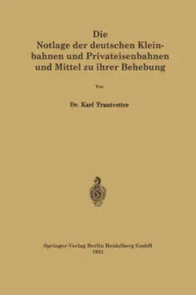 Trautvetter | Die Notlage der deutschen Kleinbahnen und Privateisenbahnen und Mittel zu ihrer Behebung | E-Book | www.sack.de