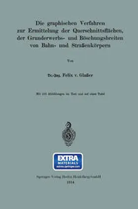 Glaßer |  Die graphischen Verfahren zur Ermittelung der Querschnittsflächen, der Grunderwerbs- und Böschungsbreiten von Bahn- und Straßenkörpern | eBook | Sack Fachmedien