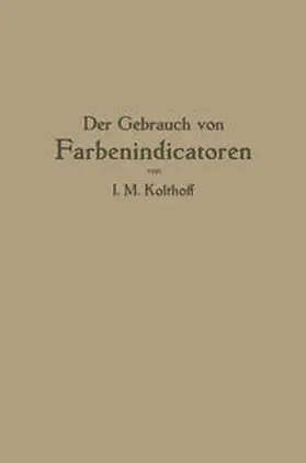 Kolthoff |  Der Gebrauch von Farbenindicatoren | eBook | Sack Fachmedien