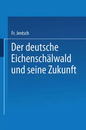 Jentsch |  Der deutsche Eichenschälwald und seine Zukunft | eBook | Sack Fachmedien