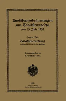 Reichsschatzamt |  Ausführungsbestimmungen zum Tabaksteuergesetze vom 15. Juli 1909 | eBook | Sack Fachmedien