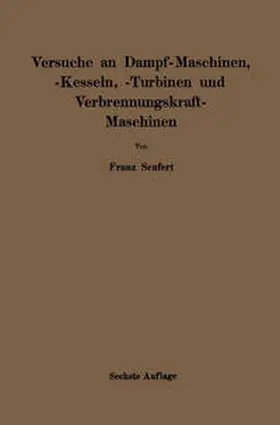 Seufert |  Anleitung zur Durchführung von Versuchen an Dampfmaschinen, Dampfkesseln, Dampfturbinen und Verbrennungskraftmaschinen | eBook | Sack Fachmedien