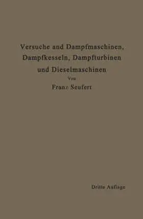 Seufert |  Anleitung zur Durchführung von Versuchen an Dampfmaschinen, Dampfkesseln, Dampfturbinen und Dieselmaschinen | eBook | Sack Fachmedien