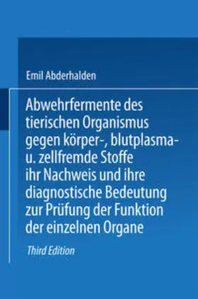 Abderhalden |  Abwehrfermente des tierischen Organismus gegen körper-, blutplasma- und zellfremde Stoffe, ihr Nachweis u. ihre diagnost. Bedeutung z. Prüfung d. Funktion d. einzelnen Organe | eBook | Sack Fachmedien