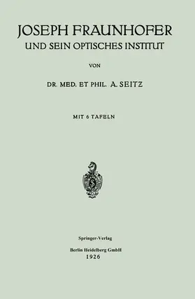 Seitz |  Joseph Fraunhofer und Sein Optisches Institut | Buch |  Sack Fachmedien