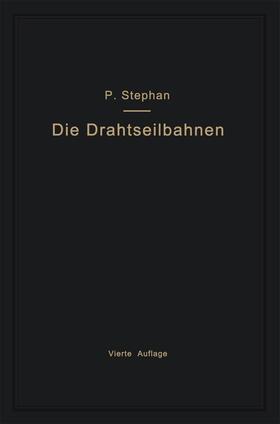 Stephan | Die Drahtseilbahnen (Schwebebahnen) einschließlich der Kabelkrane und Elektrohängebahnen | Buch | 978-3-662-27575-7 | sack.de