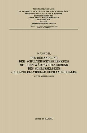 Usadel | Die Behandlung der Schultereckverrenkung mit Kopfwärtsverlagerung des Schlüsselbeins (Luxatio Claviculae Supraacromialis) | Buch | 978-3-662-27606-8 | sack.de