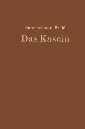 Sutermeister / Brühl | Das Kasein | Buch | 978-3-662-27728-7 | www.sack.de