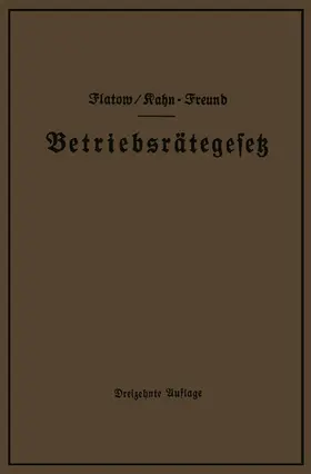 Flatow / Kahn-Freund |  Betriebsrätegesetz vom 4. Februar 1920 nebst Wahlordnung, Ausführungsverordnungen und Ergänzungsgesetzen (Betriebsbilanzgesetz, Aufsichtsratsgesetz und Wahlordnung) | Buch |  Sack Fachmedien