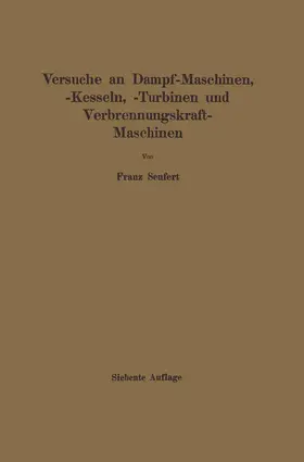 Seufert |  Anleitung zur Durchführung von Versuchen an Dampfmaschinen, Dampfkesseln, Dampfturbinen und Verbrennungskraftmaschinen | Buch |  Sack Fachmedien