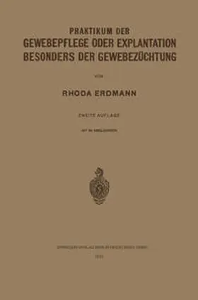 Erdmann |  Praktikum der Gewebepflege oder Explantation Besonders der Gewebezüchtung | eBook | Sack Fachmedien
