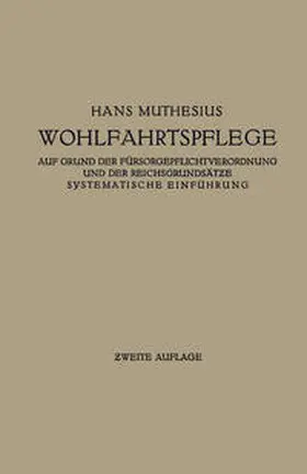 Muthesius |  Die Wohlfahrtspflege auf Grund der Fürsorgepflichtverordnung und der Reichsgrundsätze | eBook | Sack Fachmedien