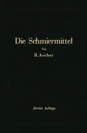 Ascher |  Die Schmiermittel ihre Art, Prüfung und Verwendung | eBook | Sack Fachmedien