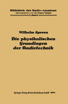 Spreen |  Die physikalischen Grundlagen der Radiotechnik mit besonderer Berücksichtigung der Empfangseinrichtungen | eBook | Sack Fachmedien