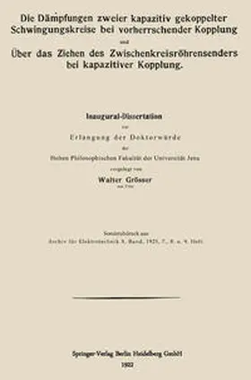 Grösser |  Die Dämpfungen zweier kapazitiv gekoppelter Schwingungskreise bei vorherrschender Kopplung und Über das Ziehen des Zwischenkreisröhrensenders bei kapazitiver Kopplung | eBook | Sack Fachmedien